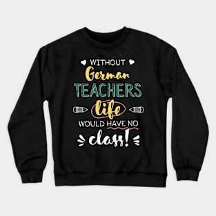 Without German Teachers Gift Idea - Funny Quote - No Class Crewneck Sweatshirt